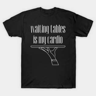 Waiting Tables is My Cardio, Bartender, Waiter T-Shirt